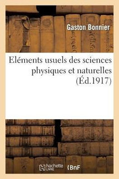 El??ents Usuels Des Sciences Physiques Et Naturelles: Cours Sup??ieur, Anatomie Et Physiologie, Hygi??e, Zoologie, Botanique, G??logie, Physique, Chim