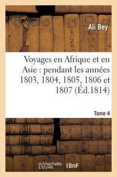 Voyages En Afrique Et En Asie Tome 4: Pendant Les Ann??s 1803, 1804, 1805, 1806 Et 1807.