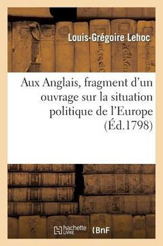 Aux Anglais, Fragment d'Un Ouvrage Sur La Situation Politique de l'Europe