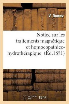 Notice Sur Les Traitements Magn??ique Et Homoeopathico-Hydroth??apique