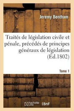 Trait?? de L??islation Civile Et P??ale, Pr?????? de Principes G????aux de L??islation Tome 1