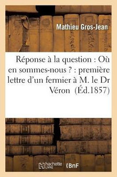 R??onse ??La Question: O??En Sommes-Nous ?: Premi??e Lettre d'Un Fermier ??M. Le Dr V??on