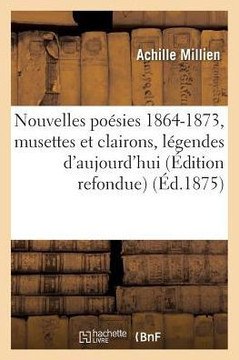 Nouvelles Po??ies 1864-1873: Musettes Et Clairons, L??endes d'Aujourd'hui, Lieder Et Sonnets