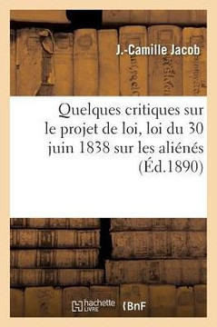 Quelques Critiques Sur Le Projet de Loi Portant R??ision de la Loi Du 30 Juin 1838 Sur Les Ali????