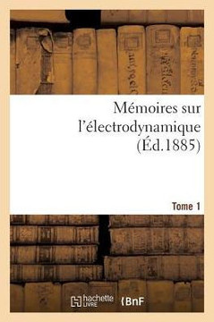 M??oires Sur l'??ectrodynamique. T1