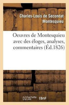 Oeuvres de Montesquieu Avec Des ??oges, Analyses, Commentaires