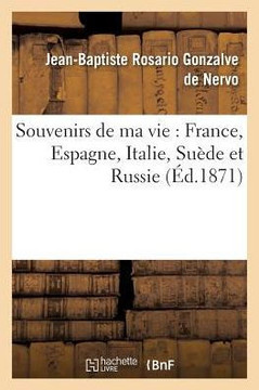Souvenirs de Ma Vie: France, Espagne, Italie, Su??e Et Russie