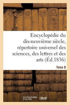 Encyclop??ie Du 19??e Si??le, R??ertoire Universel Des Sciences, Des Lettres Et Des Arts Tome 8