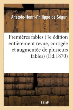 Premi??es Fables (4e ??ition Enti??ement Revue, Corrig?? Et Augment?? de Plusieurs Fables)