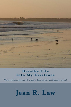 Breathe Life Into My Existence Breathe Life Into My Existence