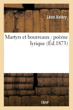 Martyrs Et Bourreaux: Po??e Lyrique