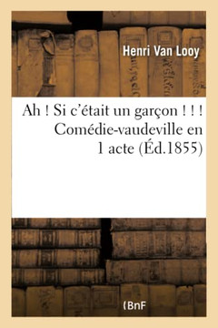 Ah ! Si c'??ait Un Gar??n ! ! ! Com??ie-Vaudeville En 1 Acte