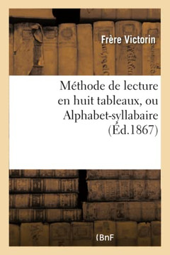 M??hode de Lecture En Huit Tableaux, Ou Alphabet-Syllabaire