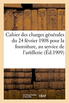 Cahier Des Charges G????ales Du 24 F??rier 1908 Pour La Fourniture, Au Service de l'Artillerie: , de Combustibles Pour Fours M??allurgiques
