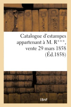 Catalogue d'Estampes Appartenant ??M. R***, Vente 29 Mars 1858