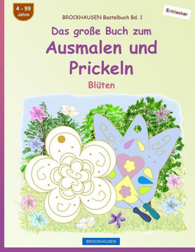 Brockhausen Bastelbuch Bd. 1 - Das Große Buch Zum Ausmalen Und Prickeln: Blüten (German Edition)