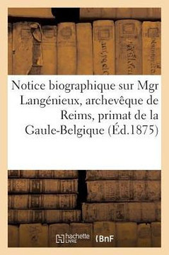 Notice Biographique Sur Mgr Lang??ieux, Archev??ue de Reims, Primat de la Gaule-Belgique