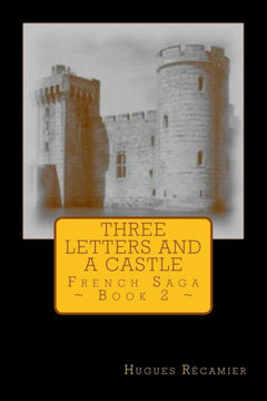 Three Letters And A Castle: French Saga - Book 2 Three Letters And A Castle: French Saga - Book 2