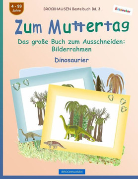 BROCKHAUSEN Bastelbuch Bd. 3 - Zum Muttertag: Das groBe Buch zum Ausschneiden - Bilderrahmen (Entdecker - Dinosaurier) (German Edition)