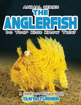 The Anglerfish Do Your Kids Know This?: A Children's Picture Book (Amazing Creatures)