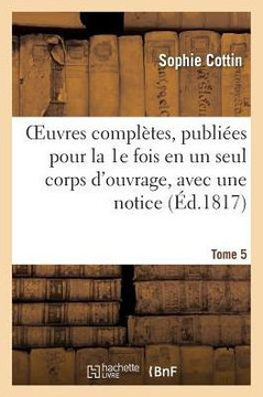 Oeuvres Compl??es, Publi??s Pour La 1e Fois En Un Seul Corps d'Ouvrage, Avec Une Notice Tome 5