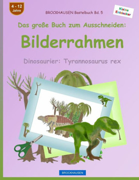 Brockhausen Bastelbuch Bd. 5 - Das Große Buch Zum Ausschneiden: Bilderrahmen: Dinosaurier: Tyrannosaurus Rex (German Edition)