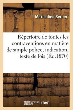 R??ertoire de Toutes Les Contraventions En Mati??e de Simple Police, Indication Et Texte Des Lois