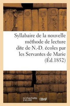 Syllabaire de la Nouvelle M??hode de Lecture Dite de N.-D., ??l'Usage Des ??oles