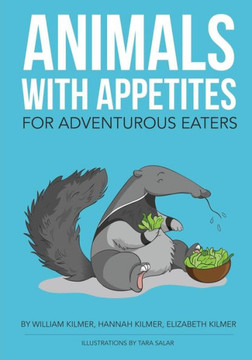Animals With Appetites: For Adventurous Eaters