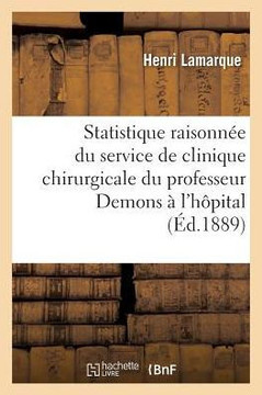 Statistique Raisonn?? Du Service de Clinique Chirurgicale de M. Le Professeur Demons ??l'H??ital