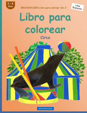Brockhausen Libro Para Colorear Vol. 2 - Libro Para Colorear: Circo (Little Explorers) (Spanish Edition) Brockhausen Libro Para Colorear Vol. 2 - Libro Para Colorear: Circo (Little Explorers) (Spanish Edition)