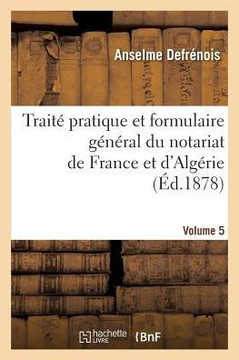 Trait??Pratique Et Formulaire G????al Du Notariat de France Et d'Alg??ie