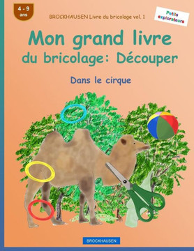 Brockhausen Livre Du Bricolage Vol. 1 - Mon Grand Livre Du Bricolage: DEcouper: Dans Le Cirque (Petits Explorateurs) (French Edition)