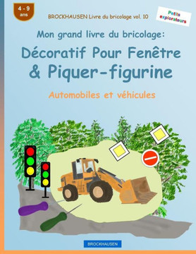Brockhausen Livre Du Bricolage Vol. 10 - Mon Grand Livre Du Bricolage: DEcoratif Pour Fenêtre & Piquer-Figurine: Automobiles Et VEhicules (Petits Explorateurs) (French Edition)