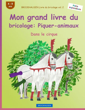 Brockhausen Livre Du Bricolage Vol. 2 - Mon Grand Livre Du Bricolage: Piquer-Animaux: Dans Le Cirque (Petits Explorateurs) (French Edition)