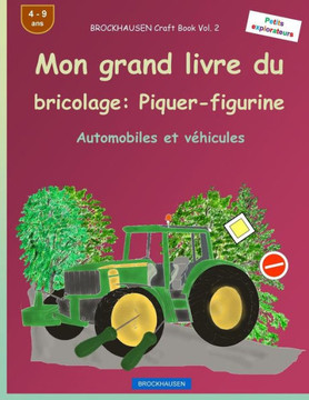 Brockhausen Livre Du Bricolage Vol. 2 - Mon Grand Livre Du Bricolage: Piquer-Figurine: Automobiles Et VEhicules (Petits Explorateurs) (French Edition)