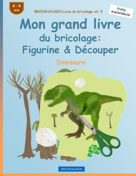 Brockhausen Livre Du Bricolage Vol. 5 - Mon Grand Livre Du Bricolage: Figurine & DEcouper: Dinosaure (Petits Explorateurs) (French Edition)