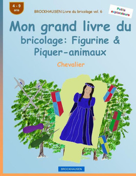 Brockhausen Livre Du Bricolage Vol. 6 - Mon Grand Livre Du Bricolage: Figurine & Piquer-Animaux: Chevalier (Petits Explorateurs) (French Edition)