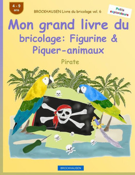 Brockhausen Livre Du Bricolage Vol. 6 - Mon Grand Livre Du Bricolage: Figurine & Piquer-Animaux: Pirate (Petits Explorateurs) (French Edition)