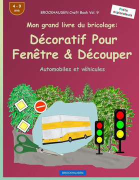 Brockhausen Livre Du Bricolage Vol. 9 - Mon Grand Livre Du Bricolage: DEcoratif Pour Fenêtre & DEcouper: Automobiles Et VEhicules (Petits Explorateurs) (French Edition)