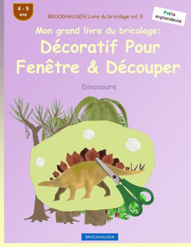 Brockhausen Livre Du Bricolage Vol. 9 - Mon Grand Livre Du Bricolage: DEcoratif Pour Fenêtre & DEcouper: Dinosaure (Petits Explorateurs) (French Edition)