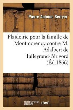 Plaidoirie Pour La Famille de Montmorency Contre M. Adalbert de Talleyrand-P??igord