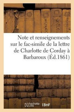 Note Et Renseignements Sur Le Fac-Simile de la Lettre de Charlotte de Corday ??Barbaroux