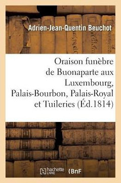 Oraison Fun??re de Buonaparte, Prononc?? Au Luxembourg, Au Palais-Bourbon, Au Palais-Royal