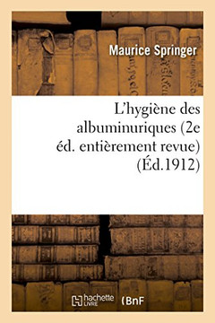 L'Hygi??e Des Albuminuriques (2e ??. Enti??ement Revue)