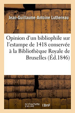 Opinion d'Un Bibliophile Sur l'Estampe de 1418 Conserv?? ??La Biblioth??ue Royale de Bruxelles
