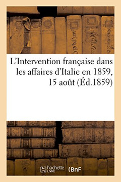 L'Intervention Fran??ise Dans Les Affaires d'Italie En 1859, 15 Aout