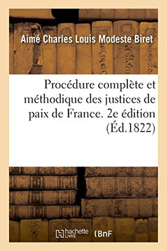 Proc??ure Compl??e Et M??hodique Des Justices de Paix de France. 2e ??ition