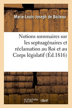Notions Sommaires Sur Les Septuag??aires Et R??lamation Au Roi Et Au Corps L??islatif