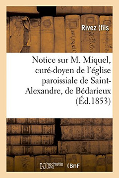 Notice Sur M. Miquel, Cur??Doyen de l'??lise Paroissiale de Saint-Alexandre, de B??arieux